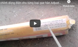 Cách chỉnh dòng điện cho từng loại que hàn