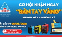 Cơ hội nhận bàn tay Vàng khi mua máy hàn Hồng Ký